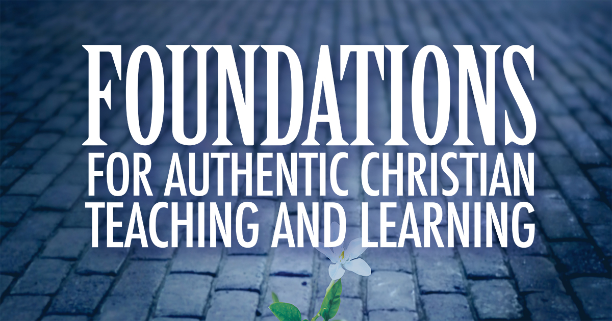 Foundations for Authentic Christian Teaching and Learning